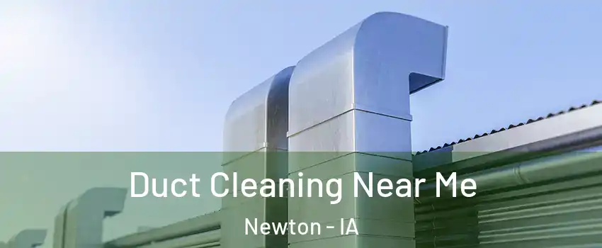  Duct Cleaning Near Me Newton - IA