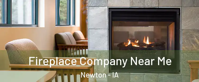  Fireplace Company Near Me Newton - IA
