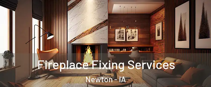  Fireplace Fixing Services Newton - IA
