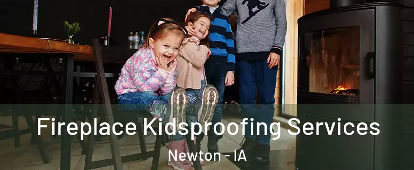  Fireplace Kidsproofing Services Newton - IA
