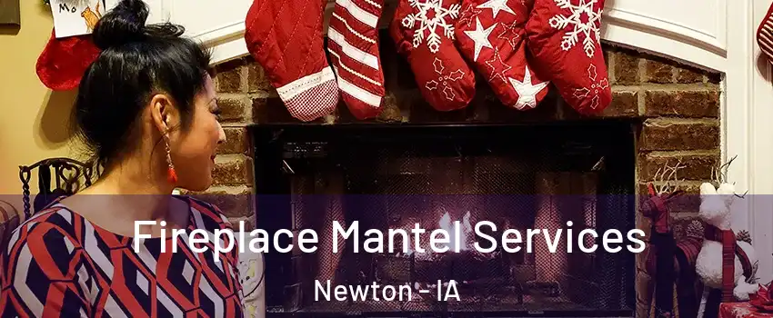  Fireplace Mantel Services Newton - IA