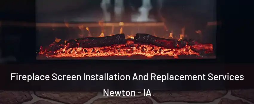 Fireplace Screen Installation And Replacement Services Newton - IA