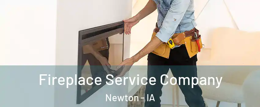  Fireplace Service Company Newton - IA