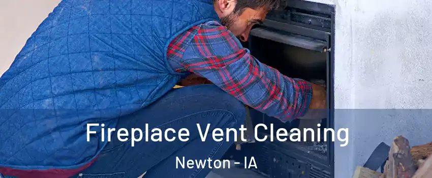  Fireplace Vent Cleaning Newton - IA