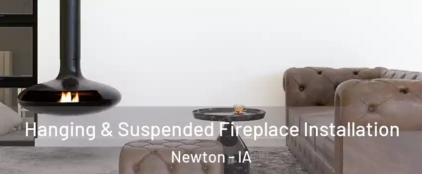  Hanging & Suspended Fireplace Installation Newton - IA