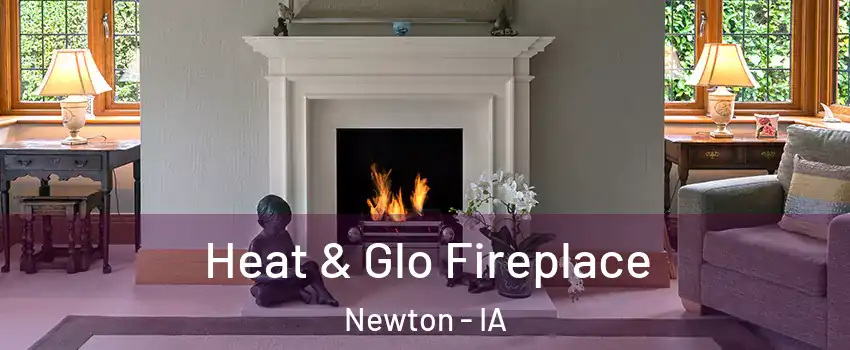  Heat & Glo Fireplace Newton - IA