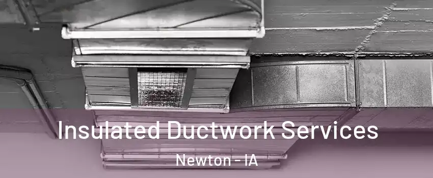  Insulated Ductwork Services Newton - IA