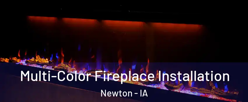  Multi-Color Fireplace Installation Newton - IA