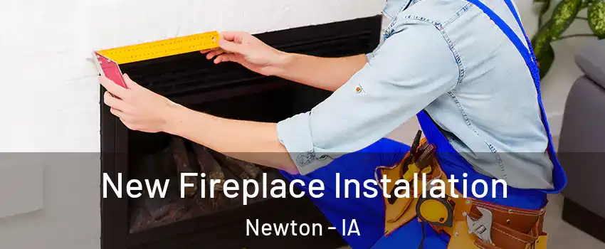  New Fireplace Installation Newton - IA