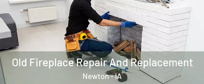 Old Fireplace Repair And Replacement Newton - IA