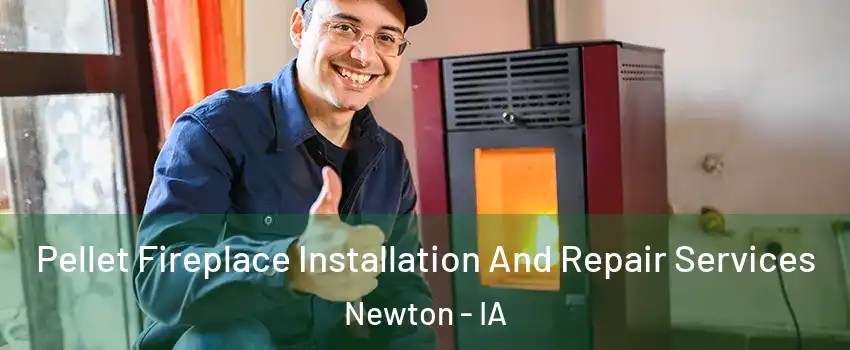  Pellet Fireplace Installation And Repair Services Newton - IA