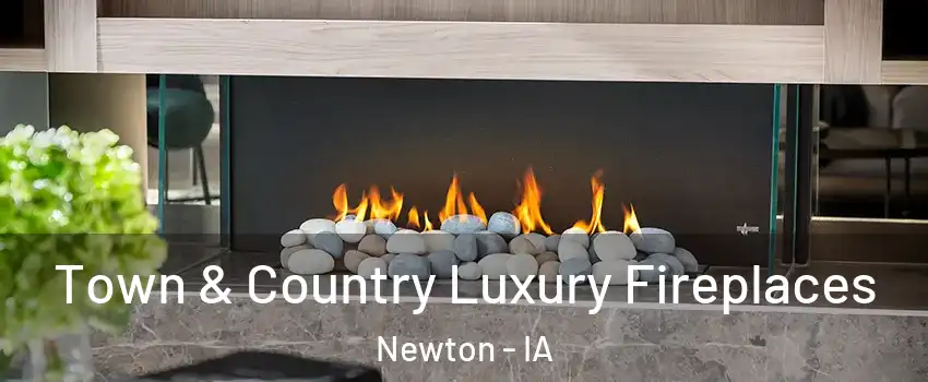  Town & Country Luxury Fireplaces Newton - IA