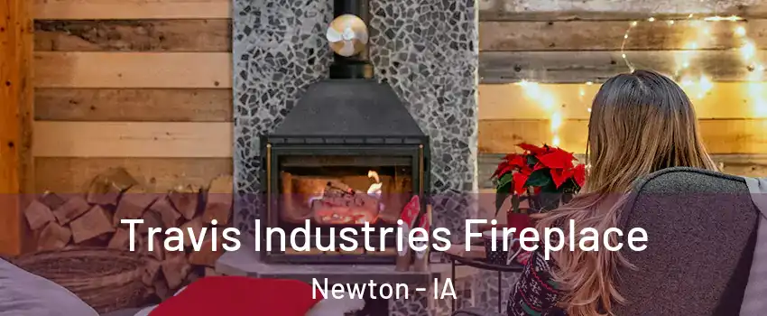  Travis Industries Fireplace Newton - IA