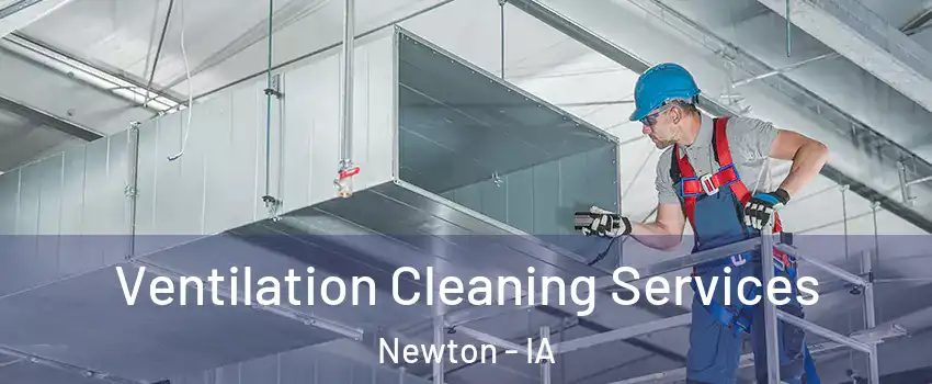  Ventilation Cleaning Services Newton - IA